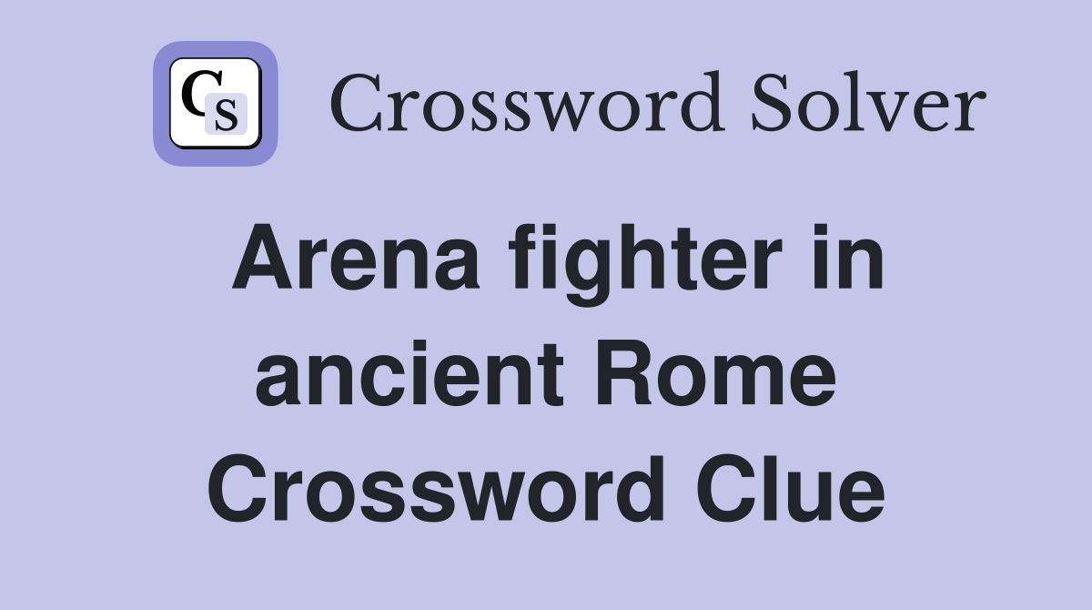 Arena fighter in ancient Rome Crossword Clue Answers Crossword Solver